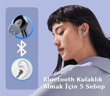 Bluetooth Kulaklık Almak İçin 5 Sebep